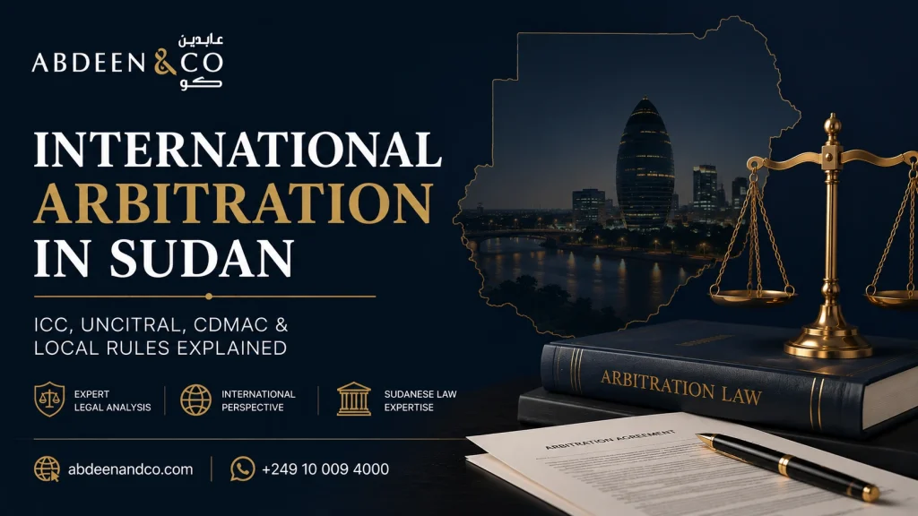 International Arbitration in Sudan: ICC, UNCITRAL, CDMAC & Local Rules Explained (2025–26)