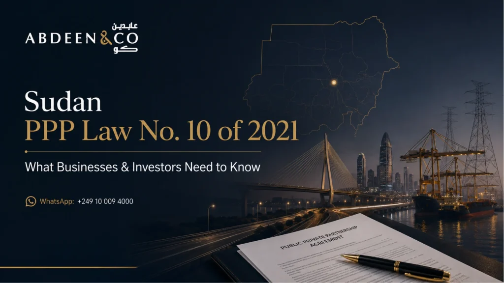 Sudan PPP Law 2021 (Public Private Partnership Law No. 10): A Complete Guide for Investors & Businesses